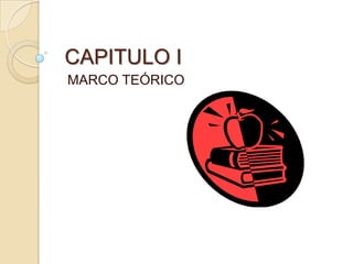 CAPITULO I
MARCO TEÓRICO
 