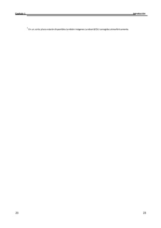 Introducción
Capítulo 1
23
23
23
23
1
En un corto plazoestarándisponibles tambiénimágenes Landsat-8/OLI corregidas atmosféricamente.
 