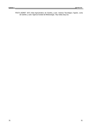 Introducción
Capítulo 1
31
31
31
31
ITACYL-AEMET 2013 Atlas Agroclimático de Castilla y León. Instituto Tecnológico Agrario, Junta
de Castilla y León- Agencia Estatal de Meteorología. http://atlas.itacyl.es.
 