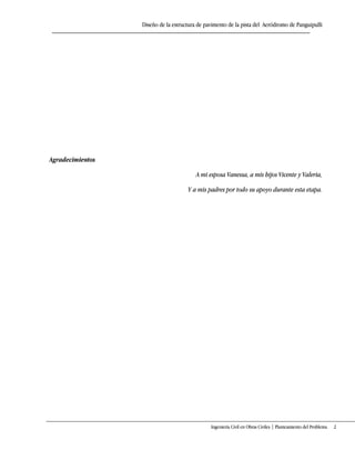 Diseño de la estructura de pavimento de la pista del Aeródromo de Panguipulli
Ingeniería Civil en Obras Civiles | Planteamiento del Problema 2
Agradecimientos
A mi esposa Vanessa, a mis hijos Vicente y Valeria,
Y a mis padres por todo su apoyo durante esta etapa.
 