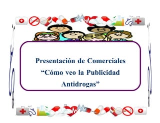 Presentación de Comerciales
 “Cómo veo la Publicidad
       Antidrogas”

        72
 