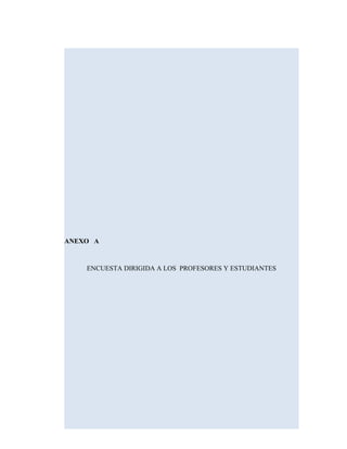 ANEXO A
ENCUESTA DIRIGIDA A LOS PROFESORES Y ESTUDIANTES
 