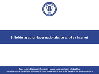 3. Rol de las autoridades nacionales de salud en Internet
[Tesis doctoral] Acceso a información y uso de redes sociales en...
