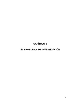 16
CAPÍTULO I:
EL PROBLEMA DE INVESTIGACIÓN
 