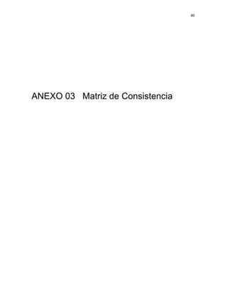 80 
 
 
 
     
ANEXO 03 Matriz de Consistencia
 