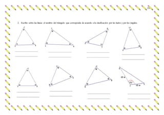 114
2. Escribe sobre las lineas el nombre del triángulo que corresponda de acuerdo a la clasificación por los lados y por los ángulos.
 