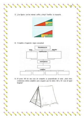 119
3) ¿Las figuras son las mismas arriba y abajo? Justifica tu respuesta.
4) Completa el siguiente mapa conceptual.
5) El poste AD de una casa de campaña es perpendicular al suelo. ¿Qué otras
condiciones deben cumplirse para asegurar que los lados AB y AC sean de igual
longitud?
 