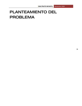 [MALTRATO INFANTIL] Noviembre 2009



PLANTEAMIENTO DEL
PROBLEMA




                                               38
 
