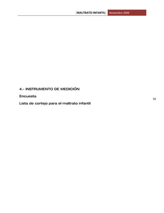 [MALTRATO INFANTIL] Noviembre 2009




4.- INSTRUMENTO DE MEDICI”N

Encuesta
                                                                      50
Lista de cortejo para el maltrato infantil
 