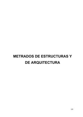 135
METRADOS DE ESTRUCTURAS Y
DE ARQUITECTURA
 