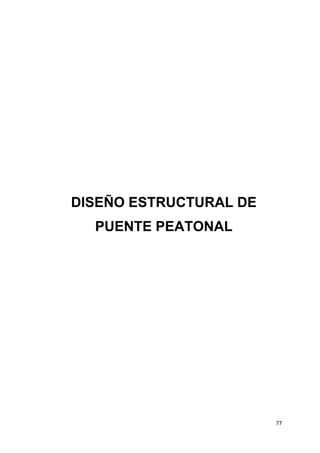 77
DISEÑO ESTRUCTURAL DE
PUENTE PEATONAL
 