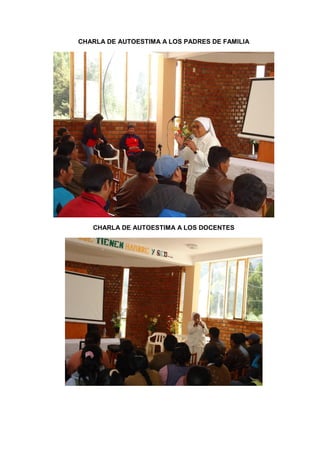 CHARLA DE AUTOESTIMA A LOS PADRES DE FAMILIA
CHARLA DE AUTOESTIMA A LOS DOCENTES
 