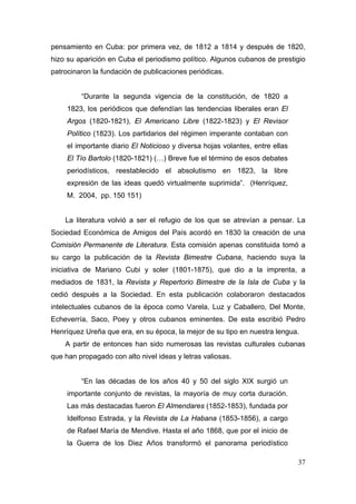 pensamiento en Cuba: por primera vez, de 1812 a 1814 y después de 1820, 
hizo su aparición en Cuba el periodismo político....