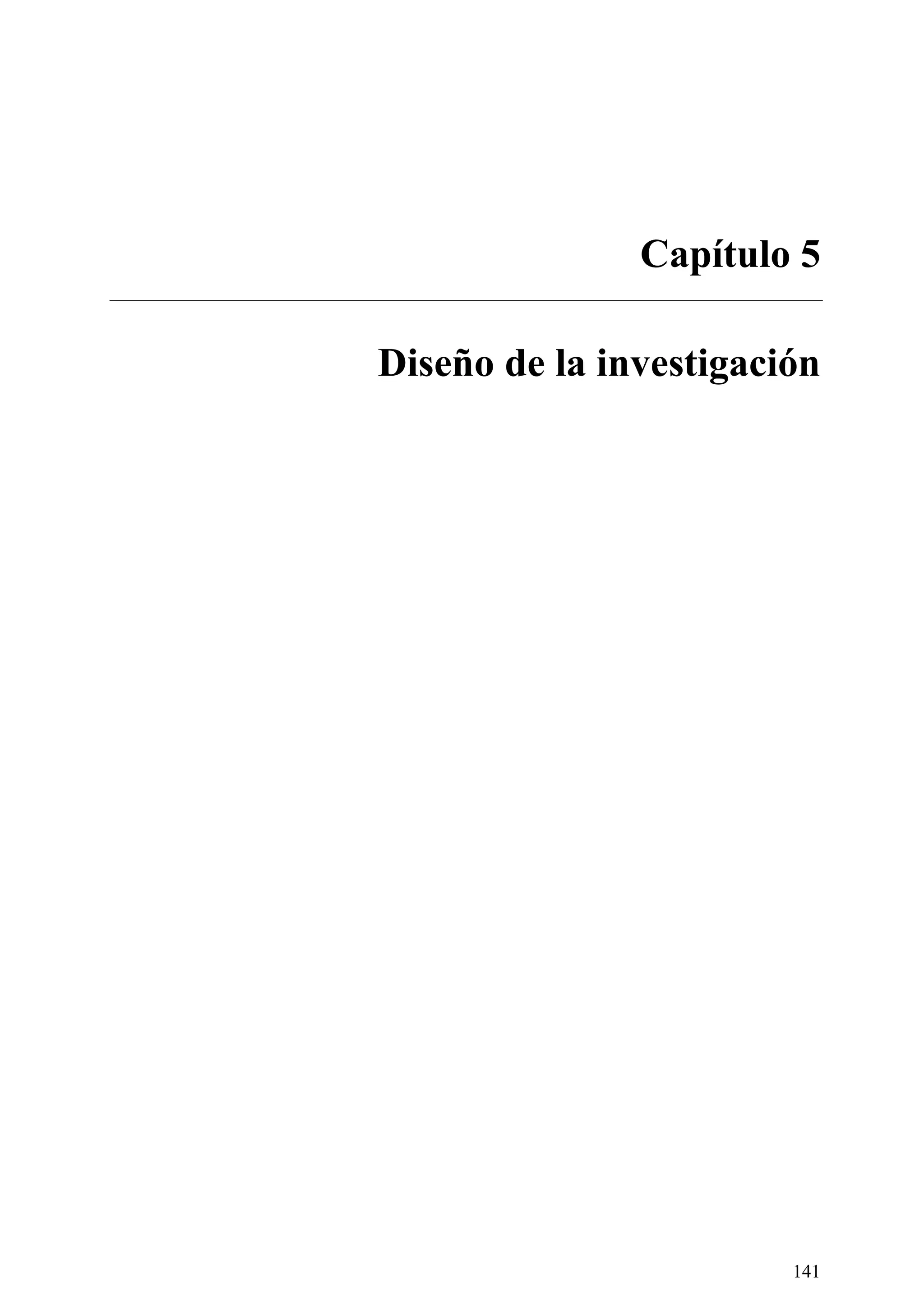 141
Capítulo 5
Diseño de la investigación
 