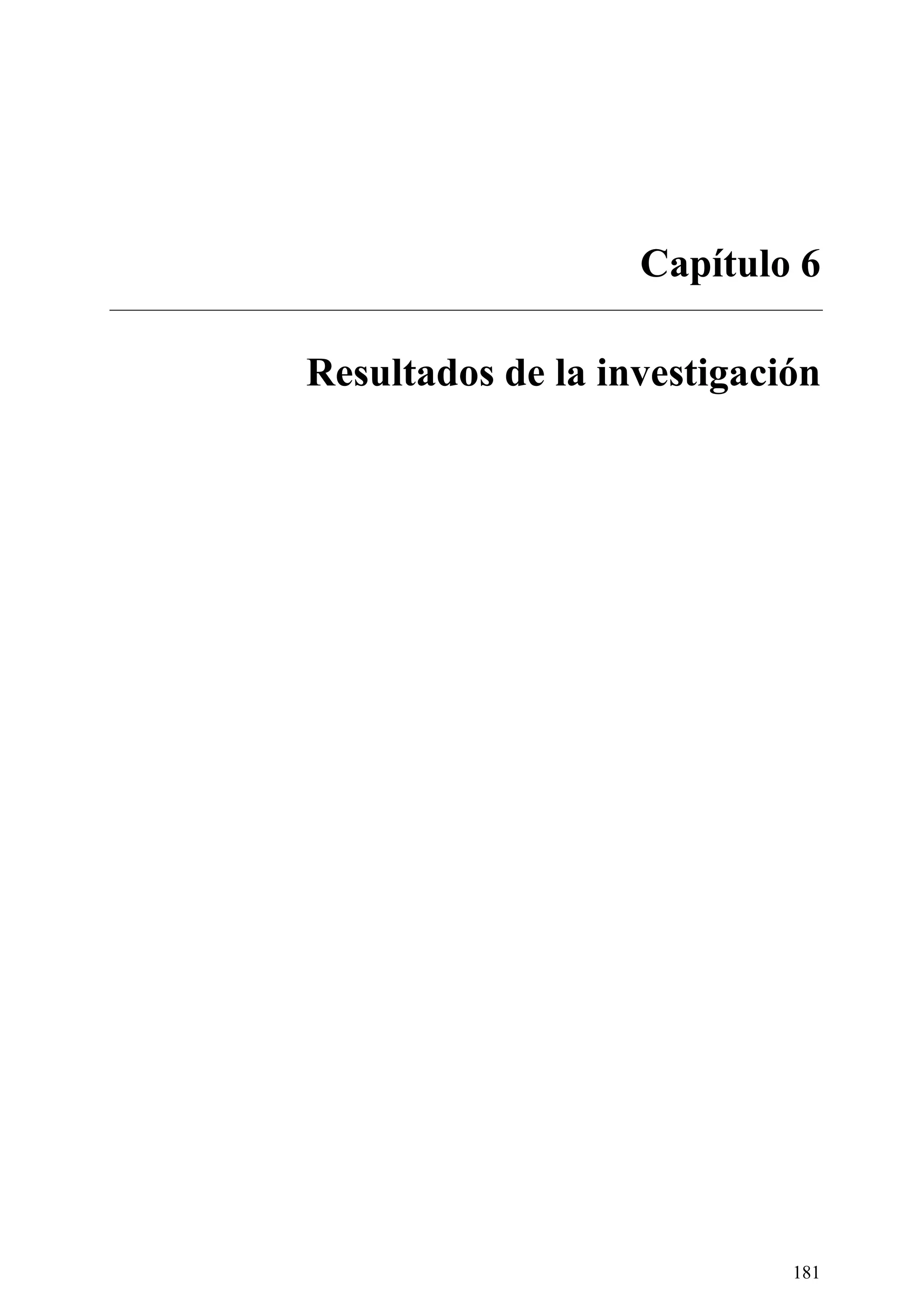 181
Capítulo 6
Resultados de la investigación
 