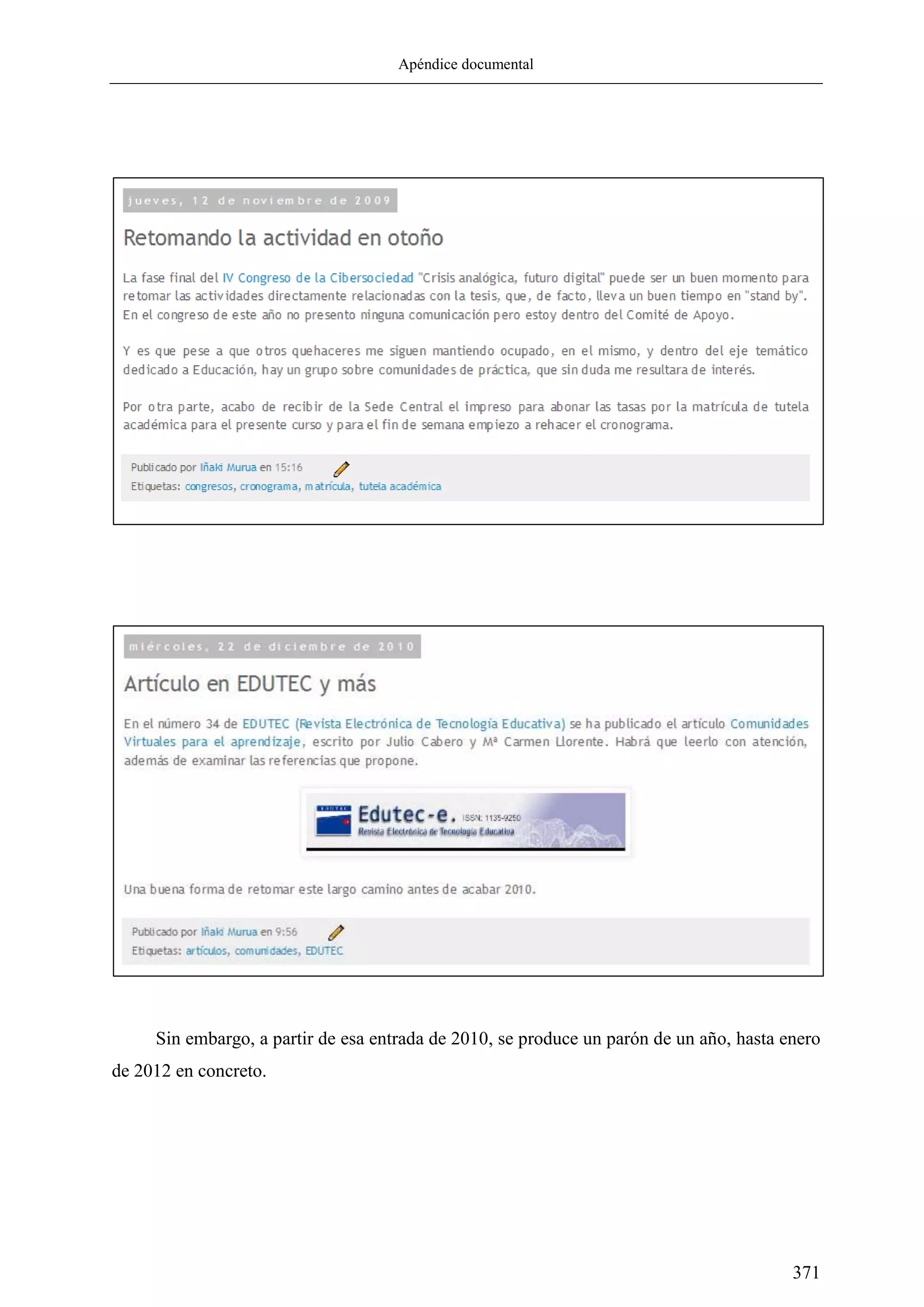 Apéndice documental
371
Sin embargo, a partir de esa entrada de 2010, se produce un parón de un año, hasta enero
de 2012 en concreto.
 
