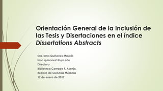 Orientación General de la Inclusión de
las Tesis y Disertaciones en el índice
Dissertations Abstracts
Dra. Irma Quiñones M...