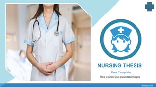 Here is where your presentation begins
NURSING THESIS
Free Template
slidesppt.net
 