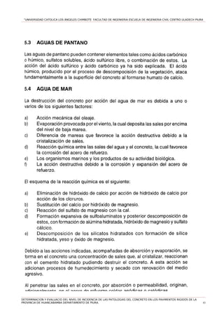 “UNIVERSIDAD CATOLICA LOS ÁNGELES CHIMBOTE FACULTAD DE INGENIERIA ESCUELA DE INGENIERIA CIVIL CENTRO ULADECH PIURA
DETERMINACION Y EVALUACIO DEL NIVEL DE INCIDENCIA DE LAS PATOLOGIAS DEL CONCRETO EN LOS PAVIMENTOS RIGIDOS DE LA
PROVINCIA DE HUANCABAMBA DEPARTAMENTO DE PIURA. 43
 