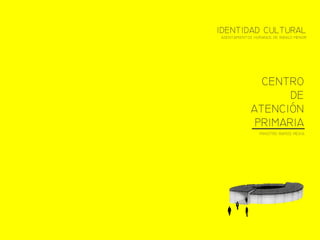 INISTRO RAOS EXIA
IDENTIDAD CLTRAL
ASENTAIENTOS HANOS DE RANGO ENOR
CENTRO
DE
ATENCIN
PRIARIA
 