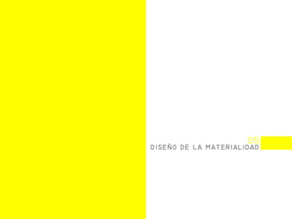 05
DISEO DE LA ATERIALIDAD
 