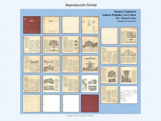 Número Veintitrés
Andrea Palladio y la Crítica
Por: Manuel López
Trabajo de Ascenso
Reproducción Similar
Jorge Luis Casique Torres
 