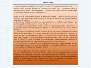 La colección divide su vida en dos claras etapas cronológicas. La primera etapa entre 1958 y 1977,
mientras el ente editor fue la División de Extensión Cultural de la FAU/UCV, siempre al mando de
Antonio Granados Valdés y la segunda desde 1977 hasta 1990, cuando la responsabilidad recayó
en el Centro de Información y Documentación CID.
La otra forma de catalogar a los números de la Colección "Espacio y Forma" es por el tipo de tema
publicado, estos fueron cuatro grupos de acuerdo al origen de los textos que se llegaron a editar.
Los grupos referidos son:
1,- Conferencias dictadas por invitados de Granados Valdés en el auditórium de la facultad y que
fueron divulgadas entre los números del uno al diez.
2,- Las Reproducciones de trabajos, artículos y ensayos que fueron publicados anteriormente en
revistas especializadas como "Punto " y "Nueva Forma", en donde sobresalen los números del once
al quince.
3,- Las Compilaciones de textos similares al anterior grupo, que por tratar un tema común fueron
publicadas simultáneamente en un mismo número y aunque nunca se identificó al compilador, se
supone que fuera el mismo Granados Valdés. Los números dedicados a la compilación fueron el
doce, trece y dieciséis. Caso particular aquellos números diecisiete y dieciocho que tratan ambos
sobre el "De Stijl" (El Estilo), aun cuando son compilaciones, a los efectos de este investigador, lo
fueron de "segunda mano" por haber sido obtenidos todos de otra compilación
4,- Los Trabajos de Ascenso de profesores de la facultad, estas fueron ediciones ideadas por Vera
Hernández para cumplir el veredicto de publicación de los jurados calificadores, los números
involucrados fueron del diecinueve hasta el veintitrés.
Con este grupo de trabajos de ascenso, la colección hace por primera vez una labor consiente de
extensión, anteriormente no se cumplía con este objetivo, por la orientación errónea impartida
por Granados que negaba la posibilidad a la facultad de influenciar, colaborar y hasta solucionar
problemas nacionales, cuando de manera explícita procuraba traer el conocimiento sobre temas
afines a lo artístico desde puertas afuera hacia el interior de la facultad, con la finalidad de
colaborar con una formación cultural en el estudiante de arquitectura.
Conclusiones
Jorge Luis Casique Torres
 