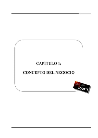 11
CAPITULO 1:
CONCEPTO DEL NEGOCIO
 