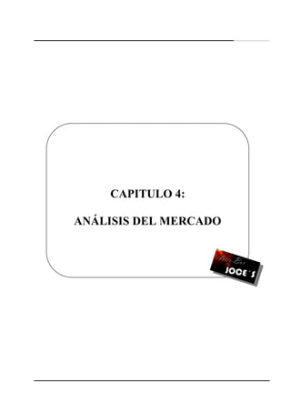 56
CAPITULO 4:
ANÁLISIS DEL MERCADO
 