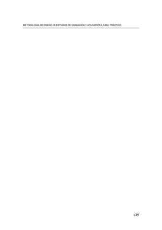 METODOLOGÍA DE DISEÑO DE ESTUDIOS DE GRABACIÓN Y APLICACIÓN A CASO PRÁCTICO
139
 