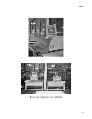 Anexos




Equipos de autopréstamo de materiales




                                          110
 