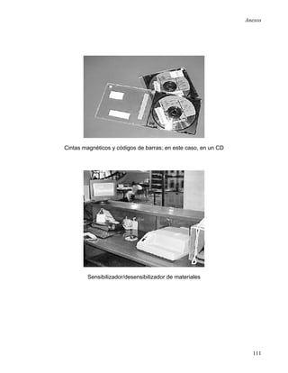 Anexos




Cintas magnéticos y códigos de barras; en este caso, en un CD




        Sensibilizador/desensibilizador de materiales




                                                                  111
 