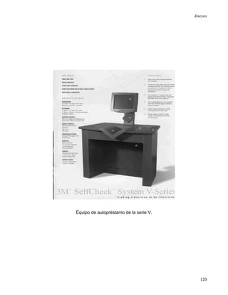 Anexos




Equipo de autopréstamo de la serie V.




                                          120
 