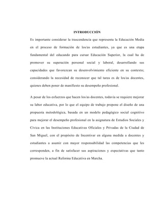 INTRODUCCIÓN

Es importante considerar la trascendencia que representa la Educación Media

en el proceso de formación de l...