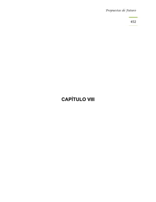 Propuestas de Futuro



                                452




CAPÍTULO VIII
 