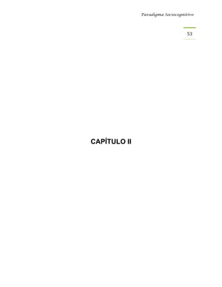 Paradigma Sociocognitivo




                                   53 




CAPÍTULO II
 