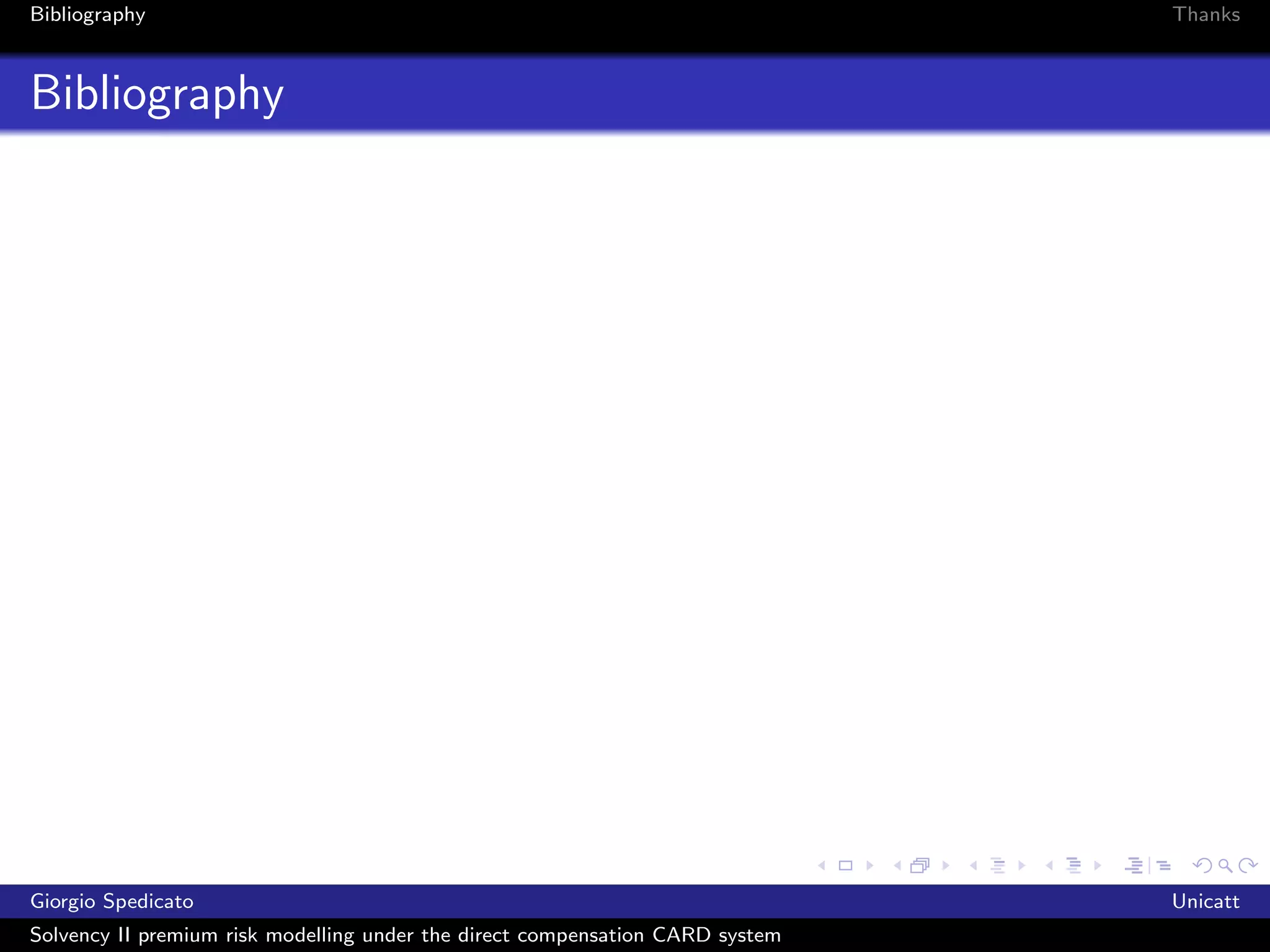 Bibliography                                                                   Thanks



Bibliography




Giorgio Spedicato                                                              Unicatt
Solvency II premium risk modelling under the direct compensation CARD system
 