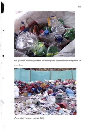 1
•
: I
116
Los plásticos en su mayoría son envases que se aplastan durante la gestión de
desechos.
Otros plásticos en su mayoría PVC.
 
