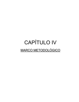 CAPÍTULO IV
MARCO METODOLÓGICO
 