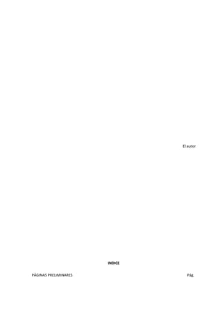 El autor
INDICE
PÁGINAS PRELIMINARES Pág.
 