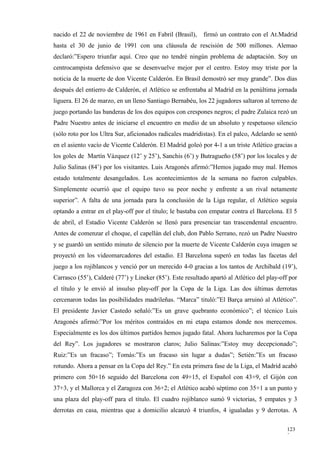 nacido el 22 de noviembre de 1961 en Fabril (Brasil),      firmó un contrato con el At.Madrid
hasta el 30 de junio de 1991 con una cláusula de rescisión de 500 millones. Alemao
declaró:”Espero triunfar aquí. Creo que no tendré ningún problema de adaptación. Soy un
centrocampista defensivo que se desenvuelve mejor por el centro. Estoy muy triste por la
noticia de la muerte de don Vicente Calderón. En Brasil demostró ser muy grande”. Dos días
después del entierro de Calderón, el Atlético se enfrentaba al Madrid en la penúltima jornada
liguera. El 26 de marzo, en un lleno Santiago Bernabéu, los 22 jugadores saltaron al terreno de
juego portando las banderas de los dos equipos con crespones negros; el padre Zulaica rezó un
Padre Nuestro antes de iniciarse el encuentro en medio de un absoluto y respetuoso silencio
(sólo roto por los Ultra Sur, aficionados radicales madridistas). En el palco, Adelardo se sentó
en el asiento vacío de Vicente Calderón. El Madrid goleó por 4-1 a un triste Atlético gracias a
los goles de Martín Vázquez (12’ y 25’), Sanchis (6’) y Butragueño (58’) por los locales y de
Julio Salinas (84’) por los visitantes. Luis Aragonés afirmó:”Hemos jugado muy mal. Hemos
estado totalmente desangelados. Los acontecimientos de la semana no fueron culpables.
Simplemente ocurrió que el equipo tuvo su peor noche y enfrente a un rival netamente
superior”. A falta de una jornada para la conclusión de la Liga regular, el Atlético seguía
optando a entrar en el play-off por el título; le bastaba con empatar contra el Barcelona. El 5
de abril, el Estadio Vicente Calderón se llenó para presenciar tan trascendental encuentro.
Antes de comenzar el choque, el capellán del club, don Pablo Serrano, rezó un Padre Nuestro
y se guardó un sentido minuto de silencio por la muerte de Vicente Calderón cuya imagen se
proyectó en los videomarcadores del estadio. El Barcelona superó en todas las facetas del
juego a los rojiblancos y venció por un merecido 4-0 gracias a los tantos de Archibald (19’),
Carrasco (55’), Calderé (77’) y Lineker (85’). Este resultado apartó al Atlético del play-off por
el título y le envió al insulso play-off por la Copa de la Liga. Las dos últimas derrotas
cercenaron todas las posibilidades madrileñas. “Marca” tituló:”El Barça arruinó al Atlético”.
El presidente Javier Castedo señaló:”Es un grave quebranto económico”; el técnico Luis
Aragonés afirmó:”Por los méritos contraídos en mi etapa estamos donde nos merecemos.
Especialmente es los dos últimos partidos hemos jugado fatal. Ahora lucharemos por la Copa
del Rey”. Los jugadores se mostraron claros; Julio Salinas:”Estoy muy decepcionado”;
Ruiz:”Es un fracaso”; Tomás:”Es un fracaso sin lugar a dudas”; Setién:”Es un fracaso
rotundo. Ahora a pensar en la Copa del Rey.” En esta primera fase de la Liga, el Madrid acabó
primero con 50+16 seguido del Barcelona con 49+15, el Español con 43+9, el Gijón con
37+3, y el Mallorca y el Zaragoza con 36+2; el Atlético acabó séptimo con 35+1 a un punto y
una plaza del play-off para el título. El cuadro rojiblanco sumó 9 victorias, 5 empates y 3
derrotas en casa, mientras que a domicilio alcanzó 4 triunfos, 4 igualadas y 9 derrotas. A

                                                                                             123
                                                                                             3
 