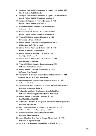 8.    Desempate ¼ de final del Campeonato de España: 12 de abril de 1925:
      Athletic Club de Madrid 3 Sevilla 1
9.    Desempate ¼ de final del Campeonato de España: 2 de mayo de 1926:
      Athletic Club de Madrid 3 Español de Barcelona 2
10. Campeonato Regional de Centro: 22 de enero de 1928:
      Athletic Club de Madrid 3 R.Madrid 1
11. Segunda División 15ª Jornada: 13 de marzo de 1932:
      At.Madrid 10 Betis 1
12. Primera División 4ª Jornada: 20 de octubre de 1940:
      Athletic Club de Bilbao 0 Athletic-Aviación Club 5
13. Primera División 16ª Jornada: 19 de enero de 1941:
      Barcelona 2 Atlético-Aviación 4
14. Primera División 1ª Jornada: 26 de septiembre de 1943:
      Atlético-Aviación 7 Celta de Vigo 0
15. Primera División 9ª Jornada: 23 de noviembre de 1947:
      Atlético de Madrid 5 Real Madrid 0
16. Primera División 26ª Jornada: 11 de abril de 1948:
      Real Gijón 2 At.Madrid 7
17. Primera División 10ª Jornada: 12 de noviembre de 1950:
      Real Madrid 3 At.Madrid 6
18. Primera División 1ª Jornada: 11 de septiembre de 1955:
      At.Madrid 9 Hércules de Alicante 0
19. Primera División 6ª Jornada: 20 de octubre de 1957:
      At.Madrid 9 Las Palmas 0
20. Desempate 1/8 de final de la Copa de Europa: 18 de diciembre de 1958:
     At.Madrid 3 C.D.N.A. de Sofía (Bulgaria) 1
21. Ida semifinales de la Copa del Generalísimo: 16 de mayo de 1960:
      At.Madrid 8 Elche 0
22. Desempate de la final de la Recopa de Europa: 5 de septiembre de 1962:
      At.Madrid 3 Fiorentina (Italia) 0
23. Vuelta de las semifinales de la Recopa: 24 de abril de 1963:
      At.Madrid 2 Nuremberg (República Federal Alemana) 0
24. Primera División 25ª Jornada: 7 de marzo de 1965:
      Real Madrid 0 At.Madrid 1
25. Vuelta de los 1/8 de final de la Copa del Generalísimo: 30 de mayo de 1965:
      At.Madrid 4 R.Madrid 0
26. Ida 1ª ronda de la Recopa de Europa: 15 de septiembre de 1965:
      At.Madrid 4 Dinamo de Zagreb (Yugoslavia) 0
27. Primera División 29ª Jornada: 12 de abril de 1970:
      At.Madrid 4 Real Sociedad 0
28. Vuelta 1/8 de final de la Copa de Europa: 5 de noviembre de 1970:
      At.Madrid 3 Cagliari (Italia) 0
29. Ida de las ½ de la Copa del Generalísimo: 29 de junio de 1972:


                                                                                  252
                                                                                  1
 