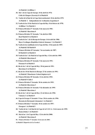 At.Madrid 4 At.Bilbao 1
30. Ida ½ de la Copa de Europa: 10 de abril de 1974:
    Celtic de Glasgow (Escocia) 0 At.Madrid 0
31. Vuelta de la final de la Copa Intercontinental: 10 de abril de 1975:
    At.Madrid 2      Independiente de Avellaneda (Argentina) 0
32. Vuelta de los 1/8 de final de la Copa del Rey: 8 de febrero de 1978:
    At.Bilbao 3 At.Madrid 4
33. Primera División 27ª Jornada: 8 de marzo de 1981:
    At.Madrid 1 Barcelona 0
34. Primera División 32ª Jornada: 7 de abril de 1985:
    Real Madrid 0 At.Madrid 4
35. Vuelta de las ½ de la Recopa de Europa: 16 de abril de 1986:
    Bayer Uerdingen (República Federal Alemana) 2 At.Madrid 3
36. Vuelta de las semifinales de la Copa del Rey: 10 de junio de 1987:
    At.Madrid 2 R.Madrid 0
37. Primera División 10ª Jornada: 7 de noviembre de 1987:
    R.Madrid 0 At.Madrid 4
38. Vuelta de los ¼ de final de la Copa del Rey: 12 de abril de 1989:
    At.Madrid 4 Barcelona 0
39. Primera División 25ª Jornada: 9 de marzo de 1991:
    Osasuna 0 At.Madrid 3
40. Ida de las ½ de la Copa del Rey: 20 de junio de 1991:
    Barcelona 0 At.Madrid 2
41. Ida de los 1/8 de final de la Recopa: 23 de octubre de 1991:
    At.Madrid 3 Manchester United (Inglaterra) 0
42. Primera División 30ª Jornada: 12 de abril de 1992:
    At.Madrid 5 Cádiz 1
43. Primera División 9ª Jornada: 30 de octubre de 1993:
    At.Madrid 4 Barcelona 3
44. Primera División 16ª Jornada: 9 de diciembre de 1995:
    At.Madrid 3 Barcelona 1
45. Ida de las ½ de la Copa del Rey: 21 de febrero de 1996:
    Valencia 3 At.Madrid 5
46. Copa de Europa 4ª Jornada 1ª Fase: 30 de octubre de 1996:
    Borussia de Dortmund (Alemania) 1 At.Madrid 2
47. Primera División 7ª Jornada: 18 de octubre de 1997:
    Zaragoza 1 At.Madrid 5
48. Vuelta de los ¼ de final de la Copa de la U.E.F.A.: 16 de marzo de 1999:
    Roma (Italia) 1 At.Madrid 2
49. Ida de las ½ de Copa del Rey: 12 de abril de 2000:
    At.Madrid 3 Barcelona 0
50. Primera División 17ª Jornada: 12 de enero de 2003:
At.Madrid 3 Deportivo de La Coruña 1


                                                                               252
                                                                               2
 