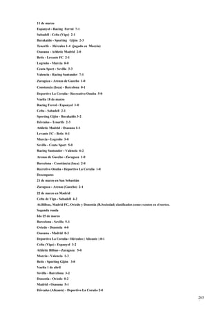 11 de marzo
Espanyol - Racing Ferrol 7-1
Sabadell - Celta (Vigo) 2-1
Barakaldo - Sporting Gijón 2-3
Tenerife - Hércules 1-4 (jugado en Murcia)
Osasuna - Athletic Madrid 2-0
Betis - Levante FC 2-1
Logroño - Murcia 0-0
Ceuta Sport - Sevilla 3-3
Valencia - Racing Santander 7-1
Zaragoza - Arenas de Guecho 1-0
Constancia (Inca) - Barcelona 0-1
Deportivo La Coruña - Recreativo Onuba 5-0
Vuelta 18 de marzo
Racing Ferrol - Espanyol 1-0
Celta - Sabadell 2-1
Sporting Gijón - Barakaldo 3-2
Hércules - Tenerife 2-3
Athletic Madrid - Osasuna 1-1
Levante FC - Betis 0-1
Murcia - Logroño 3-0
Sevilla - Ceuta Sport 5-0
Racing Santander - Valencia 6-2
Arenas de Guecho - Zaragoza 1-0
Barcelona - Constància (Inca) 2-0
Recretivo Onuba - Deportivo La Coruña 1-0
Desempates
21 de marzo en San Sebastián
Zaragoza - Arenas (Guecho) 2-1
22 de marzo en Madrid
Celta de Vigo - Sabadell 4-2
At.Bilbao, Madrid FC, Oviedo y Donostia (R.Sociedad) clasificados como exentos en el sorteo.
Segunda ronda
Ida 25 de marzo
Barcelona - Sevilla 5-1
Oviedo - Donostia 4-0
Osasuna - Madrid 0-3
Deportivo La Coruña - Hércules ( Alicante ) 0-1
Celta (Vigo) - Espanyol 3-2
Athletic Bilbao - Zaragoza 5-0
Murcia - Valencia 1-3
Betis - Sporting Gijón 3-0
Vuelta 1 de abril
Sevilla - Barcelona 3-2
Donostia - Oviedo 0-2
Madrid - Osasuna 5-1
Hércules (Alicante) - Deportivo La Coruña 2-0

                                                                                               263
                                                                                               8
 