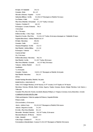 R Gijón - R Valladolid             2-0, 1-2
Granada - Elche                 8-1, 1-5
Hércules (Alicante) - Español        1-1, 0-1
Indauchu (Bilbao) - Sevilla         2-2, 0-0, 2-3* Desempate en Madrid, 5 de mayo
Las Palmas - Cádiz               2-1, 0-2
Plus Ultra (Madrid) - R Sociedad        1-1, 3-2* Vuelta, 1 de mayo
Valencia - Córdoba CF               4-0, 3-2
R Zaragoza - Levante (Valencia)         3-0, 1-
1/16 de final
10 y 17 de mayo
R Betis (Sevilla) - Celta (Vigo)      3-0, 0-0
Deportivo Coruña - Plus Ultra          3-1, 0-2, 1-2* Vuelta, 16 de mayo; desempate en Valladolid, 23 mayo
Español (Barcelona) - Atlético Madrid 1-0, 1-5
R Gijón - Barcelona                0-0, 0-6
Granada - Cádiz                 6-0, 4-3
Osasuna (Pamplona) - Sevilla           2-2, 1-2
Real Madrid - Atlético Bilbao         4-1, 1-0
R Zaragoza - Valencia               0-2, 1-1
Cuartos de final
24 y 31 de mayo
R Betis (Barcelona) - Barcelona        0-6, 3-4
Real Madrid - Sevilla              3-1, 0-1* Vuelta, 28 de mayo
Plus Ultra (Madrid) - Granada           1-4, 1-3* Ida, 23 de mayo
Valencia - Atlético Madrid           2-1, 3-1
Semifinales
7 y 14 de junio
Granada - Valencia                 1-0, 0-1, 3-1* Desempate en Madrid, 16 de junio
Real Madrid - Barcelona               2-4, 1-3
FINAL
Estadio Santiago Bernabéu, Madrid, 2 de junio
BARCELONA - GRANADA CF                            4-1
Goles: 1-0 2' Eulogio Martínez, 2-0 10' Kocsis, 2-1 57' Arsenio, 3-1 67 Tejada, 4-1 76' Kocsis
Barcelona: Estrems, Olivella, Rodri, Gràcia, Segarra, Tejada, Gensana, Kocsis, Eulogio Martínez, Luis Suárez y
Villaverde
Granada: Piris, Becerril, Vicente, Larrabeiti, Ramoní, Pellejero, J. Vázquez, Carranza, Loren, Benavídez y Arsenio
CAMPEONATO DE ESPAÑA 1960
Clubes participantes: Todos los equipos de Primera y Segunda División
Primera ronda
22 de noviembre y 13 de marzo
Alavés - Atlético Ceuta          5-2, 0-3, 0-1* Desempate en Madrid, 30 de marzo
Almería - Deportivo Coruña            2-1, 0-3
R Avilés - Plus Ultra (Madrid)        0-1, 1-3
Baracaldo - Mestalla (Valencia)        2-0, 1-0* Vuelta, 12 de marzo
Basconia (Basauri) - R Murcia          0-0, 0-3
Cádiz - Sabadell              3-0, 0-5
Celta (Vigo) - Córdoba CF            0-1, 1-3
Extremadura (Almendralejo) - Leonesa 3-1, 0-2, 0-2* Desempate en Madrid, 24 de marzo

                                                                                                                266
                                                                                                                2
 