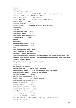 1/16 de final
21 y 28 de mayo
Atlético Bilbao - Real Sociedad       3-1, 2-1
Atlético Madrid - Valencia           2-0, 0-2, 3-0* Ida, 27 de mayo; desempate en Zaragoza, 29 de mayo
Barcelona - Español (Barcelona)         2-3, 1-2* Vuelta, 27 de mayo
R Betis (Sevilla) - R Oviedo        3-1, 1-0* Ida, 20 de mayo
Las Palmas - R Valladolid            2-0, 2-4, 1-2* Desempate en Madrid, 30 de mayo
R Mallorca - Sevilla              2-0, 1-4
R Santander - Real Madrid             1-1, 0-3
R Zaragoza - Tenerife              1-0, 0-1, 0-1* Desempate en Madrid, 30 de mayo
Cuartos de final
1 y 4 de junio
Atlético Bilbao - Real Madrid         0-2, 0-3
Atlético Madrid - Tenerife           2-0, 1-1
R Betis (Sevilla) - Español (Barcelona) 5-1, 2-0
R Valladolid - Sevilla            3-1, 0-1
Semifinales
18 y 25 de junio
Real Madrid - R Betis (Sevilla)       7-1, 1-4
R Valladolid - Atlético Madrid         3-1, 0-3
FINAL
Estadio Santiago Bernabéu, Madrid, 2 de julio
ATLETICO MADRID - REAL MADRID                              3-2
Goles: Peiró (2) y Mendoza; Di Stéfano y Puskas
Atlético Madrid: Madinabeytia, Rivilla, Griffa, Calleja, Ramiro, Callejo ,Jones, Adelardo, Mendoza, Peiró y Collar
Real Madrid: Vicente, Marquitos, Santamaria, Casado, JM Vidal, Pachín, Mateos, Del Sol,Di Stéfano, Puskas y Gento
CAMPEONATO DE ESPAÑA 1962
Clubes participantes: Todos los equipos de Primera y Segunda
Primera ronda
12 de noviembre y 10 de diciembre
D Alavés (Vitoria) - Cádiz            4-0, 1-4* Vuelta, 8 de diciembre
Basconia (Basauri) - Cartagena           2-1, 0-1, 1-0* Desempate en Murcia, 12 de diciembre
Burgos CF - Mestalla (Valencia)              2-1, 3-3* Ida, 14 de noviembre
Celta (Vigo) - Córdoba CF              6-1, 0-2
Deportivo Coruña - Recreativo Huelva            5-0, 1-2
R Gijón - R Murcia                  1-0, 1-3* Vuelta, 8 de diciembre
Hércules (Alicante) - Plus Ultra (Madrid) 4-1, 1-2
Real Jaén - San Sebastián CF            1-2, 0-3
Las Palmas - Sabadell                1-1, 0-3
Levante (Valencia) - Pontevedra          3-0, 0-5
Cultural Leonesa (León) - Granada             2-4, 1-3
CD Málaga - Indauchu (Bilbao)                4-0, 0-3
Orense - Albacete                  3-0, 0-0
Salamanca - Atlético Ceuta             2-1, 0-2
San Fernando - R Valladolid             1-0, 0-2
Villarrobledo - Atlético Baleares (Palma) 2-1, 0-1, 1-3* Desempate en Valencia, 24 de diciembre
Exentos: Todos los equipos de Primera

                                                                                                                266
                                                                                                                5
 