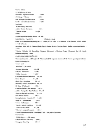Cuartos de final
5-9 de junio y 13 de junio
Barcelona - Deportivo Coruña                  4-0, 0-0
CD Málaga - Valencia                    0-1, 1-3
Real Sociedad - Atlético Madrid               3-2, 0-4
Sevilla - San Andrés (Barcelona)              2-0, 0-1
Semifinales
19-20 de junio y 26 de junio
Atlético Madrid - Barcelona                 0-1, 1-1
Valencia - Sevilla                 2-0, 2-0
FINAL
Estadio Santiago Bernabéu, Madrid, 4 de julio
BARCELONA - VALENCIA                                   4-3 (at extra time)
Goles: 0-1 20' Claramunt I (penalty), 0-2 47' Paquito, 1-2 51' Fusté, 2-2 70' Zabalza, 3-2 99' Zabalza, 3-3 101' Valdez,
4-3 112' Alfonseda
Barcelona: Reina, Rifé II, Gallego, Eladio, Torres, Costas, Rexach, Marcial (Fusté), Dueñas (Alfonseda), Zabalza y
Asensi
Valencia: Abelardo, Sol, Barrachina, Vidagany, Claramunt I, Martínez, Sergio (Claramunt II), Poli, Ansola
(Forment), Paquito y Valdez
CAMPEONATO DE ESPAÑA 1972
Clubes participantes: Los 18 equipos de Primera y los 20 de Segunda, además de 71 de Tercera que disputaron las dos
primeras eliminatorias.
Tercera ronda
19 de enero y 2 de febrero
Alcoyano - Castellón             1-0, 2-4
R Avilés - Pontevedra             0-0, 0-4
Calella - Logroñés              0-1, 1-3
Cartagena - Mestalla (Valencia)        2-1, 0-0
Eibar - Langreo                 1-1, 1-2
Getafe Dep. - Jerez Dep.           1-0, 1-3
Hércules (Alicante) - Calvo Sotelo     4-0, 0-1
SD Ibiza - R Valladolid           3-3, 2-5
Cultural Leonesa (León) - Orense        1-0, 2-3
Atlético Malagueño - Rayo Vallecano 1-1, 1-5
Mallorca - Europa (Barcelona)          1-1, 2-1
Real Oviedo - Huesca              4-0, 2-4
Racing Santander - Palencia CF          0-0, 0-1
Sestao SC - Racing Ferrol           2-0, 2-2
Tarrasa - R Zaragoza              0-0, 0-1
Tenerife - Atlético Madrileño        5-2, 0-2
Triana (Sevilla) - Elche         0-1, 1-1
Villarreal - Aragón (Zaragoza)        1-0, 1-1
Exentos: Todos los equipos de Primera más Cádiz y San Andrés (Barcelona)
Cuarta ronda
15-24 de febrero y 1-2 de marzo
R Betis - Hércules (Alicante)        0-0, 0-2
Cartagena - Jerez Dep.             1-0, 0-0

                                                                                                                  267
                                                                                                                  9
 