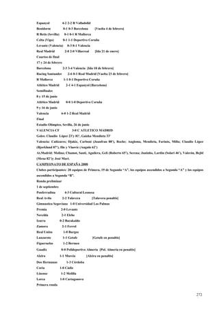 Espanyol             4-2 2-2 R Valladolid
Benidorm              0-1 0-3 Barcelona       [Vuelta 4 de febrero]
R Betis (Sevilla)      0-1 0-1 R Mallorca
Celta (Vigo)          0-1 1-1 Deportivo Coruña
Levante (Valencia)       0-3 0-1 Valencia
Real Madrid            2-0 2-0 Villarreal     [Ida 21 de enero]
Cuartos de final
17 y 24 de febrero
Barcelona            2-3 3-4 Valencia [Ida 18 de febrero]
Racing Santander         2-6 0-1 Real Madrid [Vuelta 23 de febrero]
R Mallorca            1-1 0-1 Deportivo Coruña
Atlético Madrid         2-1 4-1 Espanyol (Barcelona)
Semifinales
8 y 15 de junio
Atlético Madrid         0-0 1-0 Deportivo Coruña
9 y 16 de junio
Valencia             6-0 1-2 Real Madrid
Final
Estadio Olímpico, Sevilla, 26 de junio
VALENCIA CF                 3-0 C ATLETICO MADRID
Goles: Claudio López 23'y 81', Gaizka Mendieta 33'
Valencia: Cañizares; Djukic, Carboni (Juanfran 88’), Roche; Angloma, Mendieta, Farinós, Milla; Claudio López
(Bjorklund 87’), Ilie y Vlaovic (Angulo 62’)
At.Madrid: Molina; Chamot, Santi, Aguilera, Geli (Roberto 65’), Serena; Juninho, Lardín (Solari 46’), Valerón, Bejbl
(Mena 82’)y José Mari.
CAMPEONATO DE ESPAÑA 2000
Clubes participantes: 20 equipos de Primera, 19 de Segunda “A”, los equipos ascendidos a Segunda “A” y los equipos
ascendidos a Segunda “B”.
Ronda preliminar
1 de septiembre
Ponferradina           4-3 Cultural Leonesa
Real Avila           2-2 Talavera           [Talavera penaltis]
Gimnastica Segoviana 1-0 Universidad Las Palmas
Premia              2-0 Levante
Novelda              2-1 Elche
Izarra              0-2 Barakaldo
Zamora               2-1 Ferrol
Real Unión            1-0 Burgos
Lanzarote             1-1 Getafe            [Getafe en penaltis]
Figueruelas           1-2 Bermeo
Guadix               0-0 Polideportivo Almería [Pol. Almería en penaltis]
Alzira              1-1 Murcia        [Alcira en penaltis]
Dos Hermanas            1-3 Córdoba
Coria               1-0 Cádiz
Linense             1-2 Melilla
Lorca               1-0 Cartagonova
Primera ronda


                                                                                                               272
                                                                                                               6
 
