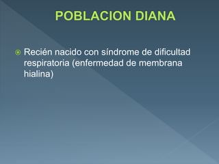  Recién nacido con síndrome de dificultad
respiratoria (enfermedad de membrana
hialina)
 