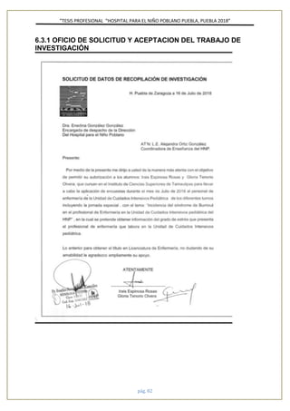 ”TESIS PROFESIONAL “HOSPITAL PARA EL NIÑO POBLANO PUEBLA, PUEBLA 2018”
pág. 82
6.3.1 OFICIO DE SOLICITUD Y ACEPTACION DEL TRABAJO DE
INVESTIGACIÓN
 
